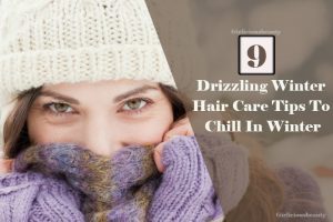 9 Drizzling Winter Hair Care Tips To Chill In Winter - Girlicious Beauty